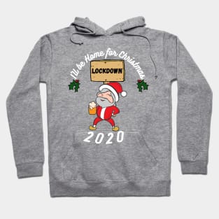 I'll be home this Christmas, festive,Santa,Lockdown 2020, funny design Hoodie